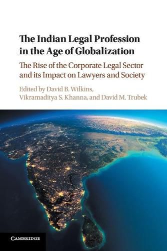 Cover image for The Indian Legal Profession in the Age of Globalization: The Rise of the Corporate Legal Sector and its Impact on Lawyers and Society