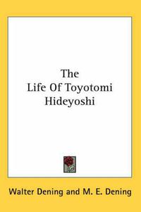 Cover image for The Life of Toyotomi Hideyoshi