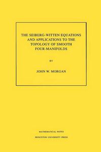 Cover image for The Seiberg-Witten Equations and Applications to the Topology of Smooth Four-Manifolds