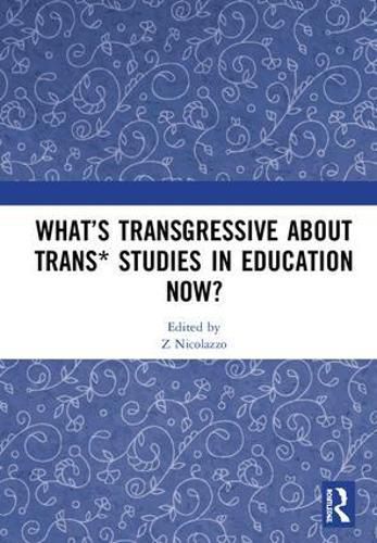 Cover image for What's Transgressive about Trans* Studies in Education Now?