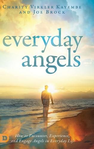 Cover image for Everyday Angels: How to Encounter, Experience, and Engage Angels in Everyday Life