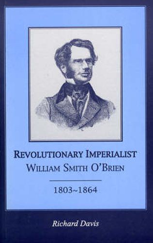 Cover image for Revolutionary Imperialist: William Smith O'Brien, 1803-64