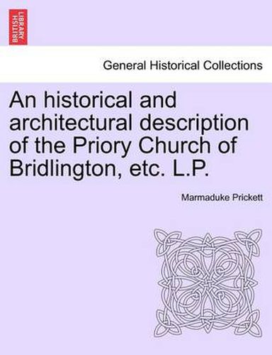 Cover image for An Historical and Architectural Description of the Priory Church of Bridlington, Etc. L.P.