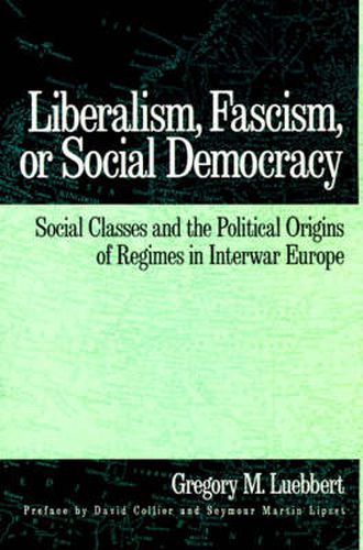 Cover image for Liberalism, Fascism, or Social Democracy: Social Classes and the Political Origins of Regimes in Interwar Europe