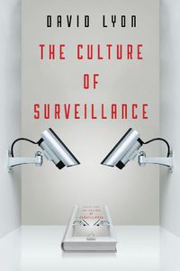 Cover image for The Culture of Surveillance - Watching as a Way of Life