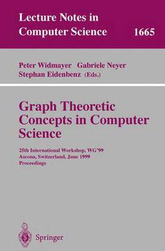 Cover image for Graph-Theoretic Concepts in Computer Science: 25th International Workshop, WG'99, Ascona, Switzerland, June 17-19, 1999 Proceedings