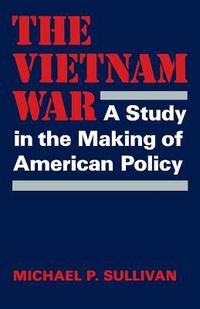 Cover image for The Vietnam War: A Study in the Making of American Policy