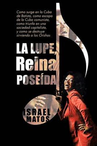 Cover image for La Lupe, Reina Pose Da: Como Surge En La Cuba de Batista, Como Escapa de La Cuba Comunista, Como Triunfa En Una Sociedad Capitalista, y Como S