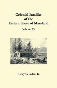 Cover image for Colonial Families of the Eastern Shore of Maryland, Volume 23