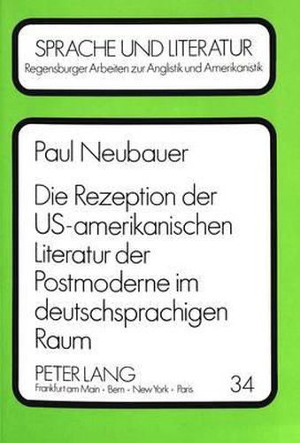 Die Rezeption Der Us-Amerikanischen Literatur Der Postmoderne Im Deutschsprachigen Raum