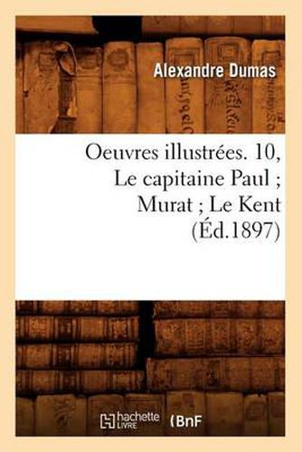 Oeuvres Illustrees. 10, Le Capitaine Paul Murat Le Kent (Ed.1897)