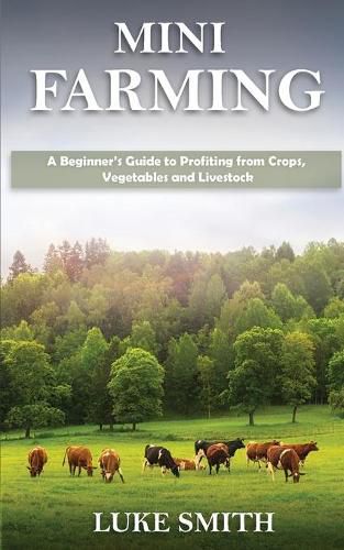 Cover image for Mini Farming: A Beginner's Guide to Profiting from Crops, Vegetables and Livestock