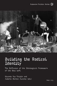 Cover image for Building the Radical Identity: The Diffusion of the Ideological Framework of the New Left