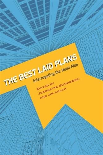 Cover image for The Best Laid Plans: Interrogating the Heist Film