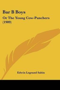 Cover image for Bar B Boys: Or the Young Cow-Punchers (1909)