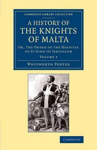 Cover image for History of the Knights of Malta: Volume 2: Or, The Order of the Hospital of St John of Jerusalem