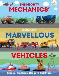 Cover image for The Mighty Mechanics' Book of Marvellous Vehicles