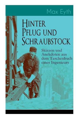 Cover image for Hinter Pflug Und Schraubstock - Skizzen Und Anekdoten Aus Dem Taschenbuch Eines Ingenieurs
