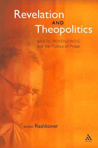 Cover image for Revelation and Theopolitics: Barth, Rosenzweig and the Politics of Praise