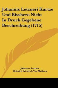 Cover image for Johannis Letzneri Kurtze Und Bisshero Nicht in Druck Gegebene Beschreibung (1715)