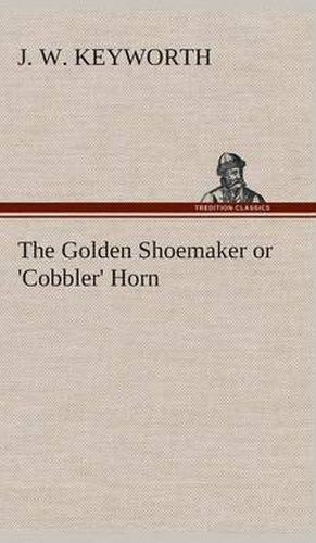 Cover image for The Golden Shoemaker or 'Cobbler' Horn