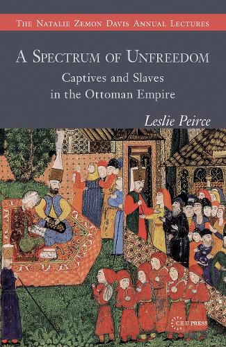 Cover image for A Spectrum of Unfreedom: Captives and Slaves in the Ottoman Empire