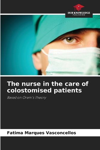 Cover image for The nurse in the care of colostomised patients