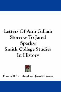 Cover image for Letters of Ann Gillam Storrow to Jared Sparks: Smith College Studies in History