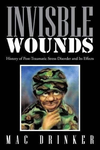 Cover image for Invisble Wounds: History of Post-Traumatic Stress Disorder and Its Effects