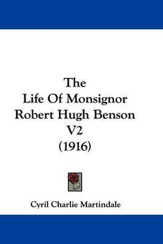 Cover image for The Life of Monsignor Robert Hugh Benson V2 (1916)