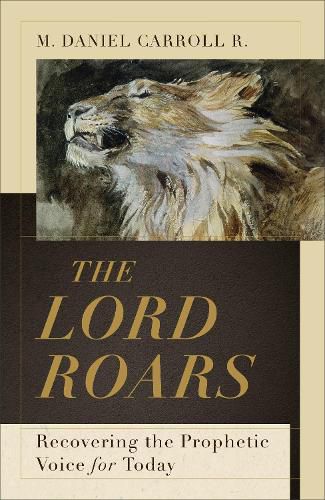 Cover image for The Lord Roars: Recovering the Prophetic Voice for Today