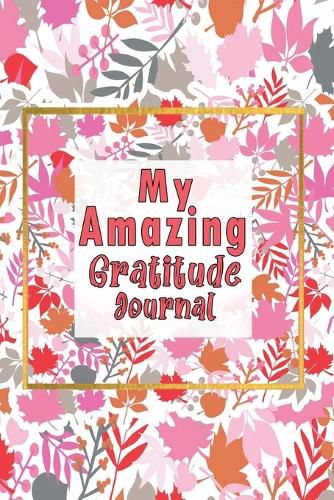 Cover image for My Amazing Gratitude Journal: Gratitude Journal For Kids, Practice Gratitude And Mindfulness To Increase Children Happiness