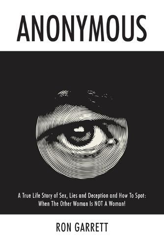 Cover image for Anonymous: A True Life Story of Sex, Lies and Deception and How to Spot: When the Other Woman is NOT a Woman!