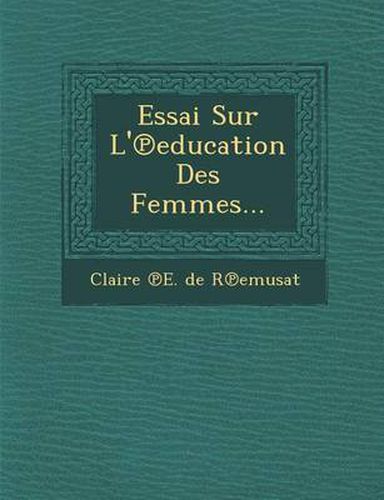 Cover image for Essai Sur L' Education Des Femmes...