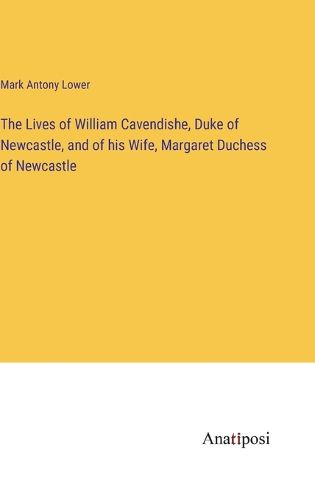 Cover image for The Lives of William Cavendishe, Duke of Newcastle, and of his Wife, Margaret Duchess of Newcastle