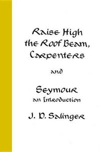 Cover image for Raise High the Roof Beam, Carpenters, and Seymour: An Introduction