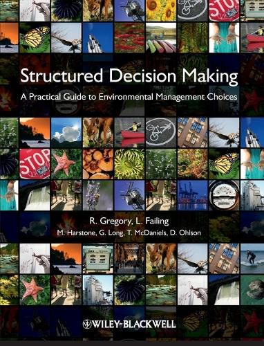 Structured Decision Making: A Practical Guide to Environmental Management Choices