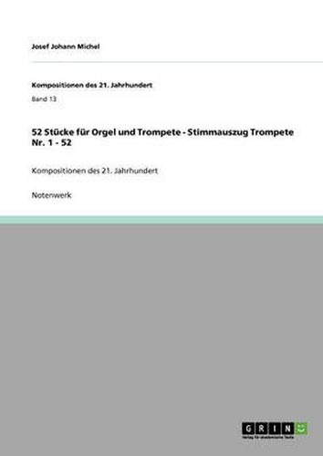 Cover image for 52 Stucke fur Orgel und Trompete - Stimmauszug Trompete Nr. 1 - 52: Kompositionen des 21. Jahrhundert