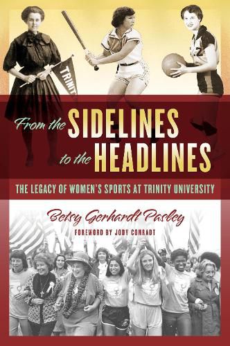 Cover image for From the Sidelines to the Headlines: The Legacy of Women's Sports at Trinity University