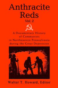 Cover image for Anthracite Reds Vol. 2: A Documentary History of Communists in Northeastern Pennsylvania During the Great Depression