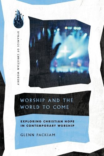 Cover image for Worship and the World to Come - Exploring Christian Hope in Contemporary Worship