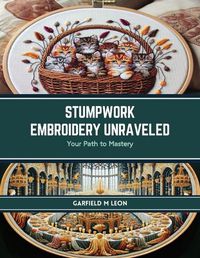 Cover image for Stumpwork Embroidery Unraveled