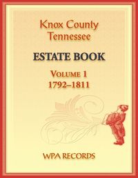 Cover image for Knox County, Tennessee Estate Book 1, 1792-1811