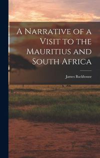 Cover image for A Narrative of a Visit to the Mauritius and South Africa