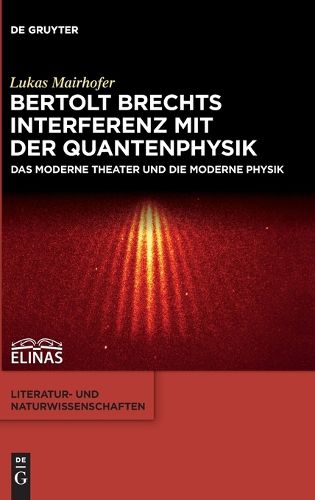 Cover image for Bertolt Brechts Interferenz Mit Der Quantenphysik: Das Moderne Theater Und Die Moderne Physik