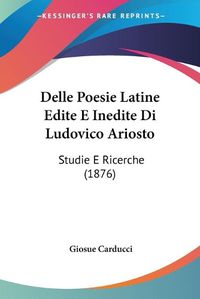 Cover image for Delle Poesie Latine Edite E Inedite Di Ludovico Ariosto: Studie E Ricerche (1876)