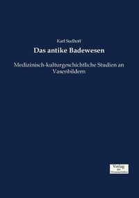 Cover image for Das antike Badewesen: Medizinisch-kulturgeschichtliche Studien an Vasenbildern