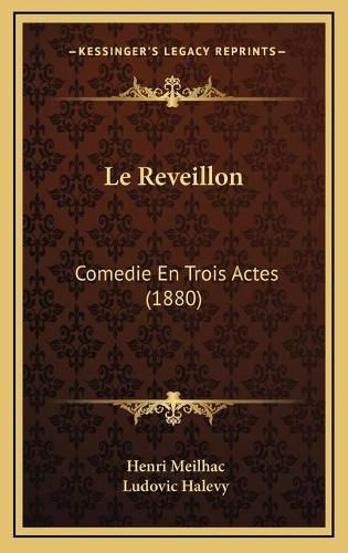 Le Reveillon: Comedie En Trois Actes (1880)