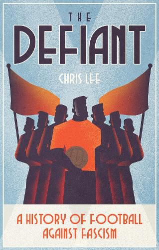 The Defiant: A History of Football Against Fascism