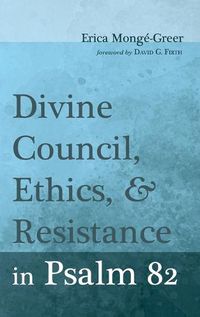 Cover image for Divine Council, Ethics, and Resistance in Psalm 82